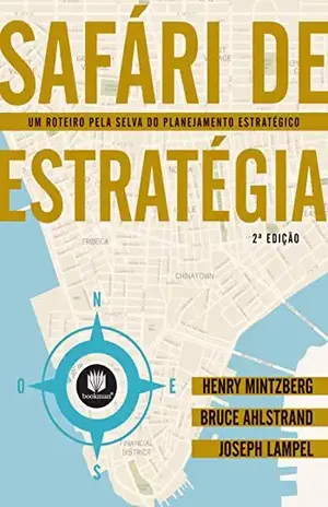 Safari da Estratégia: Um Roteiro pela Selva do Planejamento Estratégico – Henry Mintzberg