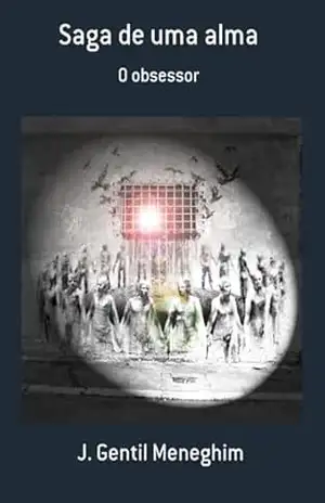 Saga De Uma Alma - J. Gentil Meneghim