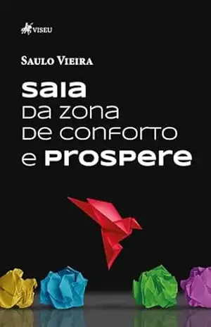 Saia da zona de conforto e prospere – Saulo Vieira