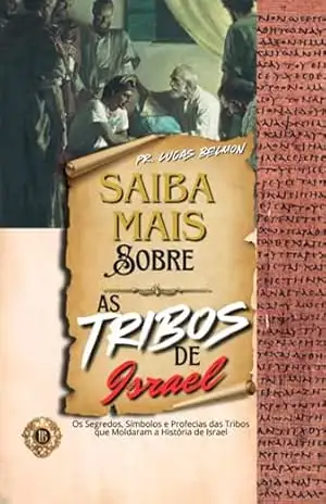 Saiba Mais Sobre As Tribos De Israel – Lucas Belmon