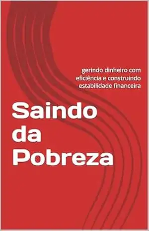 Saindo da Pobreza: gerindo dinheiro com eficiência e construindo estabilidade financeira - Eduardo Zanandrea