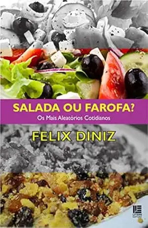 Salada ou farofa?; Os mais aleatórios cotidianos – Felix Diniz