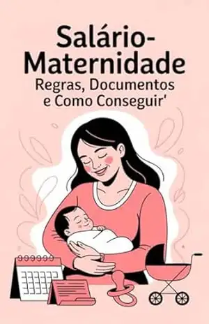 Salário–Maternidade Regras, Documentos e Como Conseguir – Renato Albino  Lana Ferreira de Souza