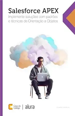 Salesforce APEX: Implemente soluções com padrões e técnicas de Orientação a Objetos – Eduardo Carvalho