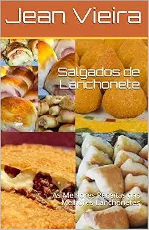 Salgados de Lanchonete: As Melhores Receitas das Melhores Lanchonetes – Jean Vieira