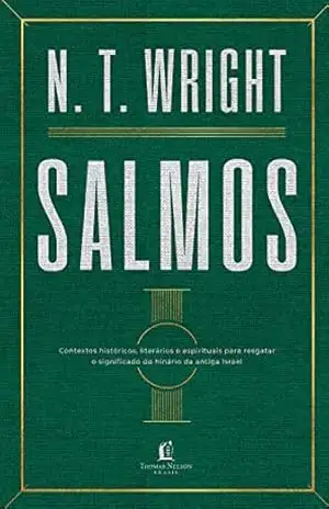 Salmos: Contextos históricos, literários e espirituais para resgatar o significado do hinário do antigo Israel – N.T. Wright