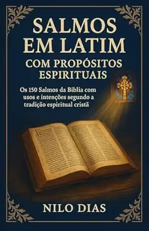 Salmos em Latim – Com Propósitos Espirituais: Os 150 Salmos da Nova Vulgata com sua aplicação prática e espiritual – Nilo  Dias