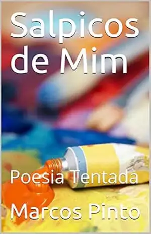 Salpicos de Mim: Poesia Tentada - Marcos Pinto