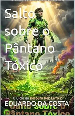 Salto sobre o Pântano Tóxico (o ciclo do besouro rei Livro 2) - EDUARDO DA COSTA