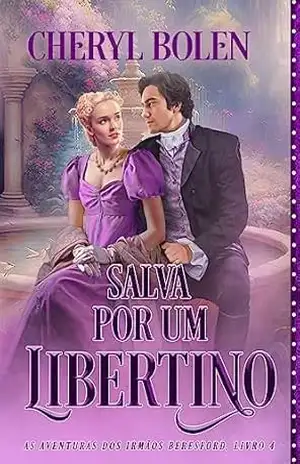 Salva Por Um Libertino: As Aventuras dos Irmãos Beresford, Livro 4 – Cheryl Bolen