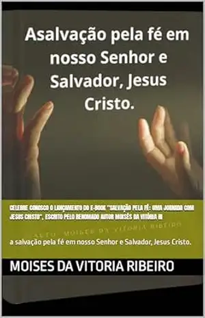 “Salvação pela Fé:: nosso Senhor e Salvador, Jesus Cristo. – Moises Da  Vitoria Ribeiro