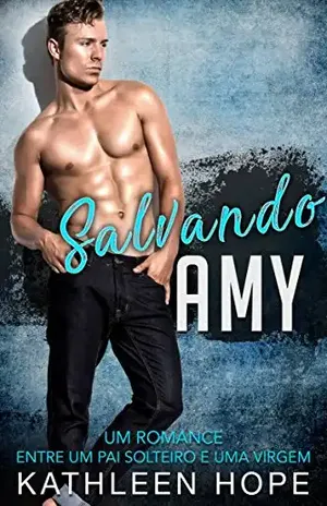 Salvando Amy: Um romance entre um pai solteiro e uma virgem – Kathleen Hope
