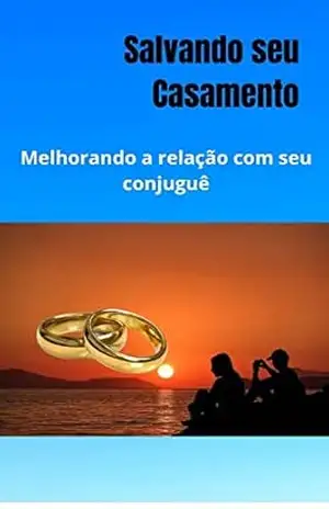 Salvando seu casamento: Melhorando a relação com seu conjugue - Victor  Xavier