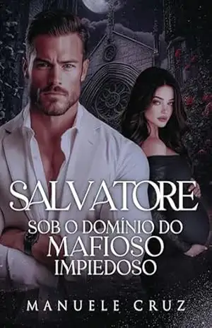 Salvatore – Sob o domínio do mafioso impiedoso (Livro único) (Máfia Sorrentino) – Manuele Cruz