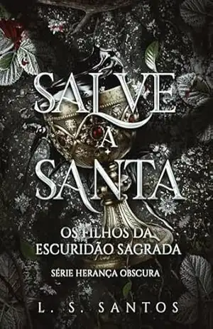 Salve a Santa – Os filhos da escuridão sagrada (Herança obscura Livro 4) – L. S. Santos
