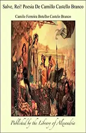 Salve, Rei! Poesia De Camillo Castello Branco – Camilo Ferreira Botelho Castelo Branco