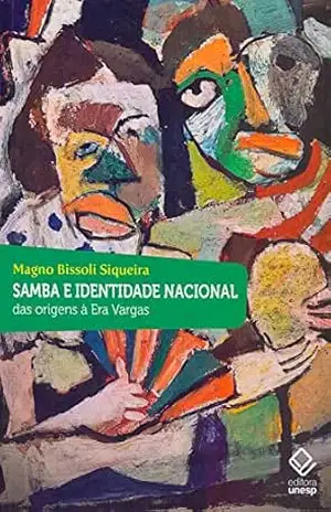 Samba e identidade nacional: Das origens à Era Vargas – Magno Bissoli Siqueira