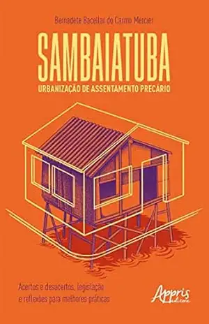 Sambaiatuba, Urbanização de Assentamento Precário: Acertos e Desacertos, Legislação e Reflexões para Melhores Práticas – Bernadete Bacellar do Carmo Mercier