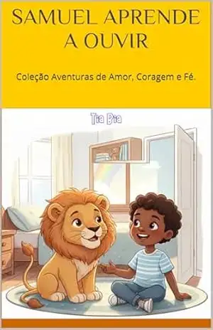 SAMUEL APRENDE A OUVIR (Aventuras de Amor, Coragem e Fé.) – Maria Beatriz Santos Lira