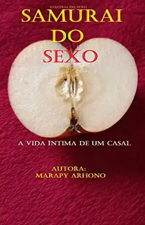 Samurai do sexo: A vida íntima de um casal - Maria Aparecida Arnold Honorato Honorato