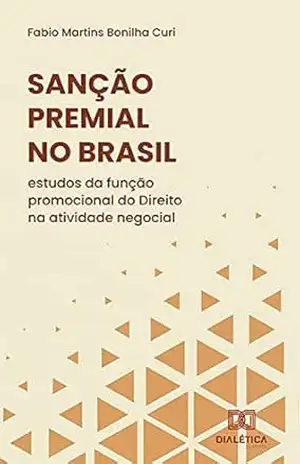 Sanção Premial no Brasil: estudos da função promocional do Direito na atividade negocial – Fabio Martins Bonilha Curi