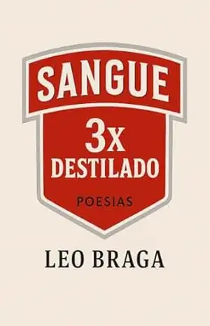 Sangue 3x Destilado: Poesias escritas entre um gole e outro - Leo Braga