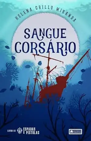 Sangue Corsário (Espadas e Pistolas Livro 3) – Helena  Grillo Miranda