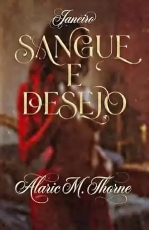 SANGUE Ɇ DESEJO: Entre o Laço que nos Une e o Prazer que nos Destrói – Janeiro – Alaric M. Thorne