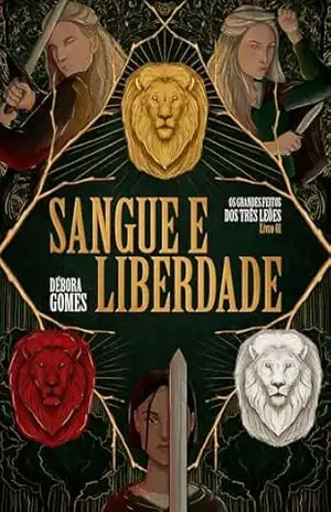 Sangue e Liberdade (Os Grandes Feitos dos Três Leões Livro 1) – Débora  Gomes