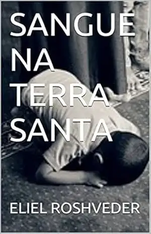 SANGUE NA TERRA SANTA – ELIEL ROSHVEDER
