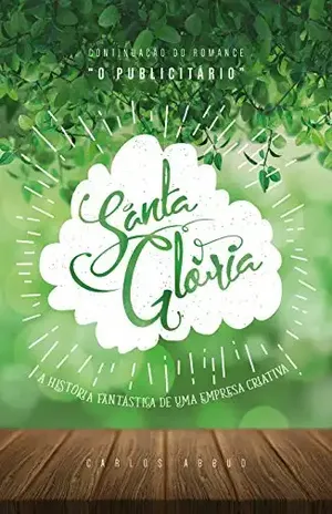 Santa Glória: A história fantástica de uma agência criativa (O Publicitário Livro 2) - Alessandro Janke Abel