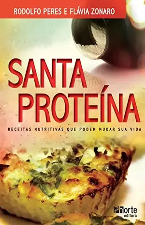 Santa proteína: Receitas nutritivas que podem mudar sua vida – Rodolfo Peres