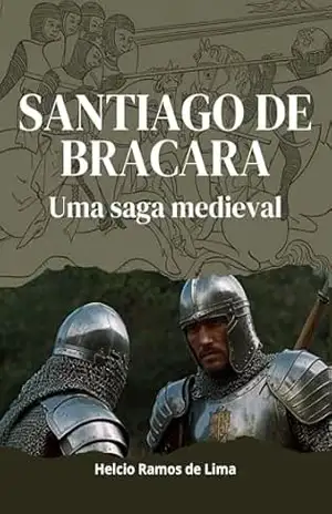 Santiago de Bracara: Uma saga medieval – Helcio Ramos de Lima
