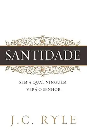 Santidade: Sem a qual ninguém verá ao Senhor – J. C. Ryle