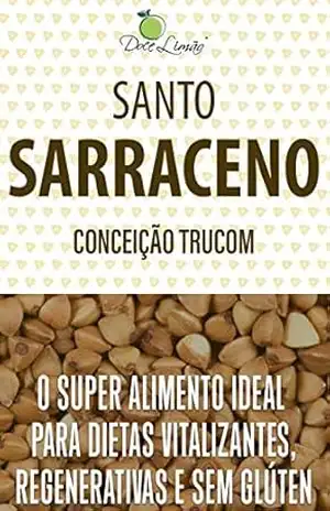 Santo Sarraceno: O superalimento ideal para dietas vitalizantes, regenerativas e sem glúten – Conceição Trucom