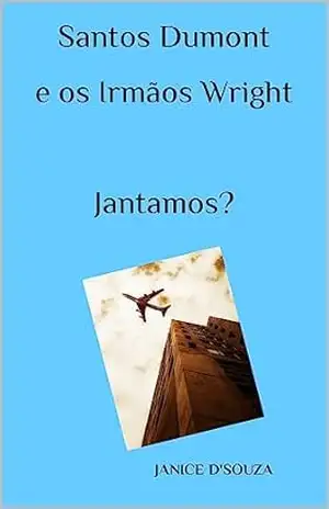 Santos Dumont e os Irmãos Wright.: Jantamos? – Janice  D’Souza