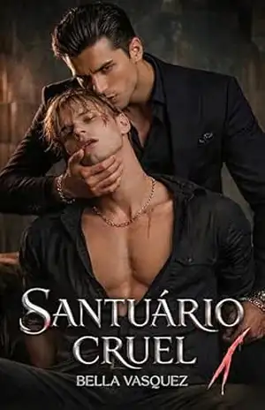 SANTUÁRIO CRUEL: Um Dark Romance MM de Máfia, Cativeiro e Obsessão – Bella Vasquez