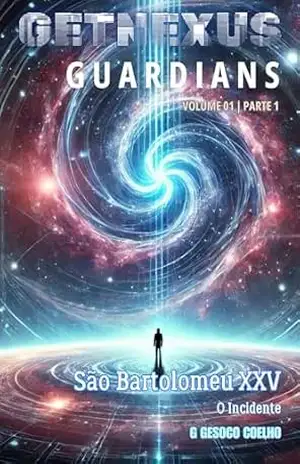 São Bartoomeu – O Incidente: Volume 1 – Parte 1 (GetNexus Gardians) - G  Gesoco COELHO
