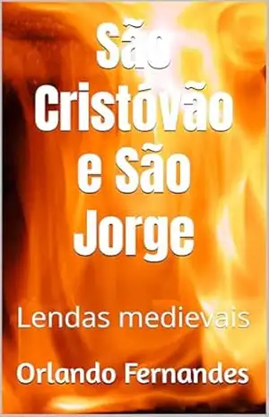 São Crstóvão e São Jorge: Lendas medievais – Orlando Fernandes