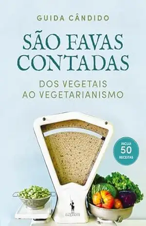 São Favas Contadas: Dos Vegetais ao Vegetarianismo – Guida Cândido