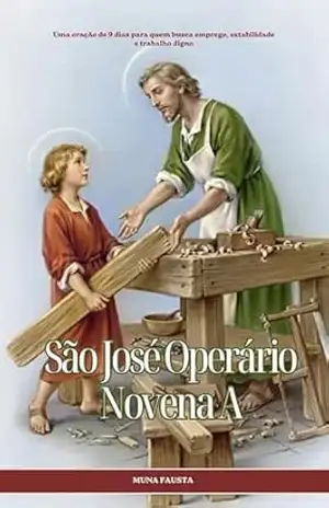 SÃO JOSÉ OPERÁRIO NOVENA A: Uma oração de 9 dias para quem busca emprego, estabilidade e trabalho digno. - Muna Fausta