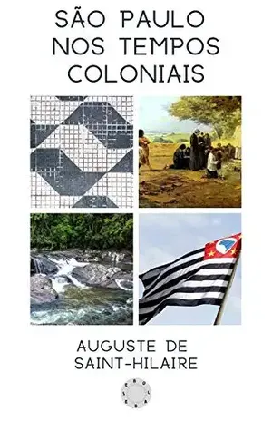 São Paulo nos tempos coloniais – Auguste de Saint-Hilaire