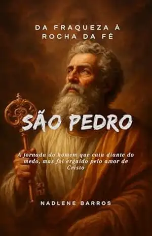 “São Pedro Da Fraqueza à Rocha da Fé”: A jornada do homem que caiu diante do medo, mas foi erguido pelo amor de Cristo. (OS SANTOS DE TODO DIA) - NADLENE  BARROS
