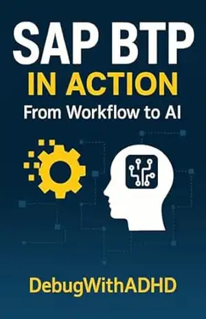 SAP BTP in Action: Build Real Solutions Step–by–Step (Debug With ADHD – SAP BTP) – CH  Magalhaes