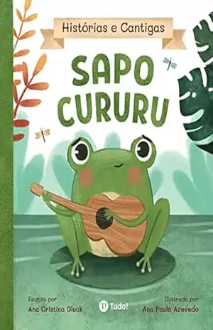 Sapo Cururu (Histórias e Cantigas) – Ana Gluck