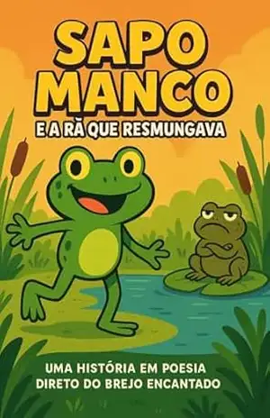 SAPO MANCO E A RÃ QUE RESMUNGAVA: AS AVENTURAS DO BREJO ENCANTADO – Ronaldo de Souza