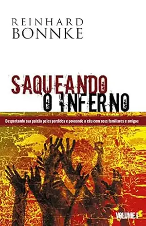 Saqueando o Inferno – VOLUME 1: o autor e evangelista internacional Reinhard Bonnke compartilha a sua própria paixão por levar a mensagem do evangelho a cada um dos filhos de Deus. – Reinhard Bonnke