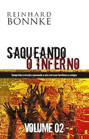 Saqueando o Inferno – VOLUME 2 – Reinhard Bonnke: Milhões de pessoas em nosso mundo hoje estão procurando uma resposta para o seu desespero e, como cristãos, somos chamados para levá–las a salvação. – Reinhard Bonnke