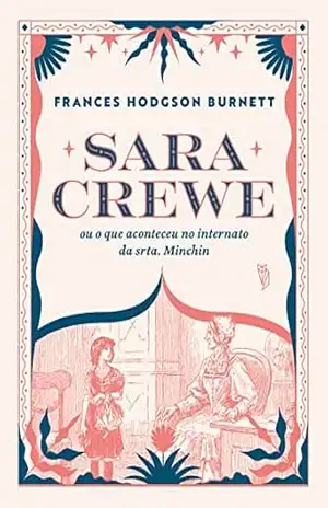 Sara Crewe, ou o que aconteceu no internato da srta. Minchin – Frances Hodgson Burnett