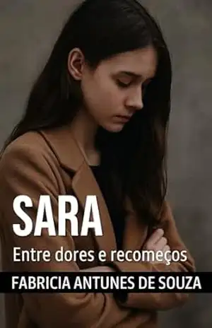 Sara: Entre dores e recomeços – Fabricia  Antunes de Souza